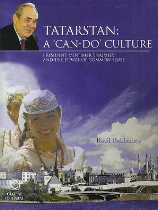 Kniha Tatarstan: A "Can-Do" Culture: President Mintimer Shaimiev and the Power of Common Sense Ravil' Bukharaev