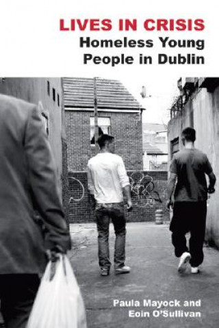 Kniha Lives in Crisis: Homeless Young People in Dublin Paula Mayock