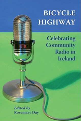 Książka Bicycle Highway: Celebrating Community Radio in Ireland Rosemary Day