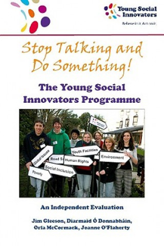 Könyv Stop Talking and Do Something!: The Young Social Innovators Programme: An Independent Evaluation Jim Gleeson