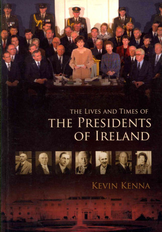 Knjiga The Lives and Times of the Presidents of Ireland Kevin Kenna