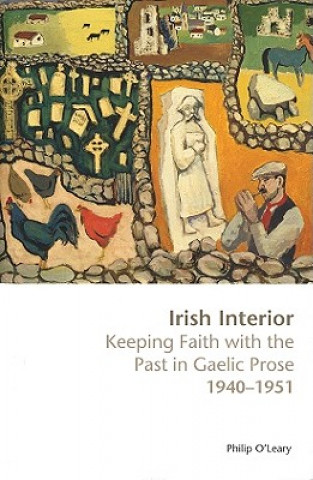 Carte Irish Interior: Keeping Faith with the Past in Gaelic Prose 1940-1951 Philip O'Leary