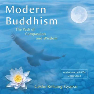 Audio Modern Buddhism: The Path of Compassion and Wisdom Geshe Kelsang Gyatso