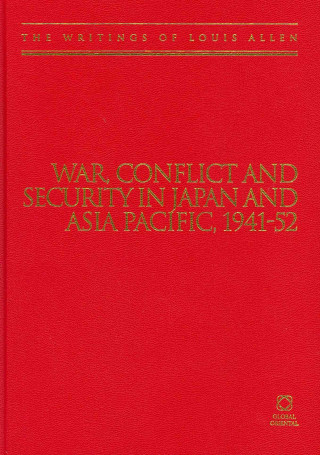 Könyv War, Conflict and Security in Japan and Asia Pacific, 1941-1952: The Writings of Louis Allen Mark Allen