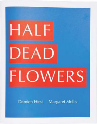 Carte Damien Hirst & Margaret Mellis: Half Dead Flowers Damien Hirst