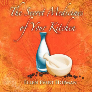 Kniha Secret Medicines of Your Kitchen Ellen Evert Hopman