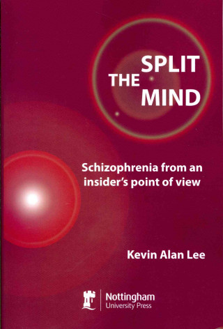 Carte The Split Mind: Schizophrenia from an Insider's Point of View Kevin Alan Lee