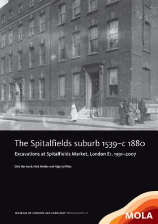 Könyv The Spitalfields suburb 1539-c 1880 Chiz Harward