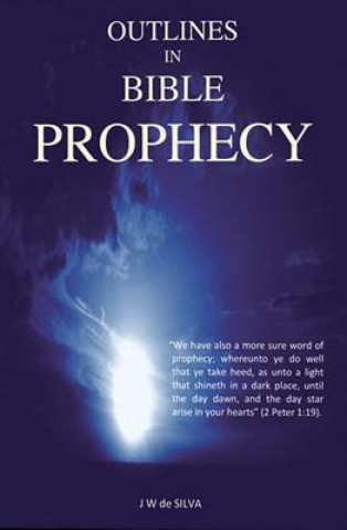 Carte Outlines in Bible Prophecy J. W. De Silva