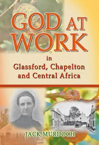 Kniha God at Work in Glassford, Chapelton and Central Africa Jack Murdoch