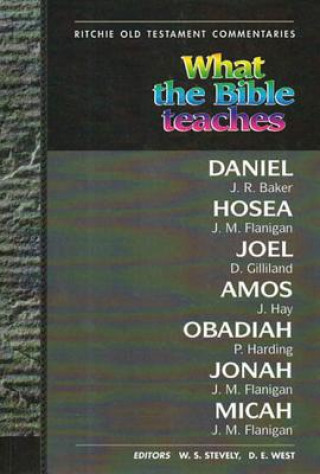 Carte What the Bible Teaches - Daniel Hosea Joel Amos Obadiah Jonah W. S. Steveley