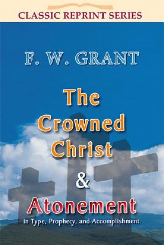 Książka The Crowned Christ & Atonement F. W. Grant