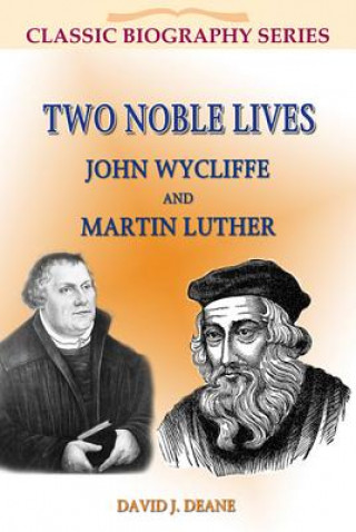 Książka Two Noble Lives: John Wycliffe and Martin Luther David J. Deane