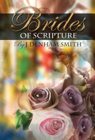 Book The Brides of Scripture: Or, Foreshadows of the Coming Glory J. Denham Smith