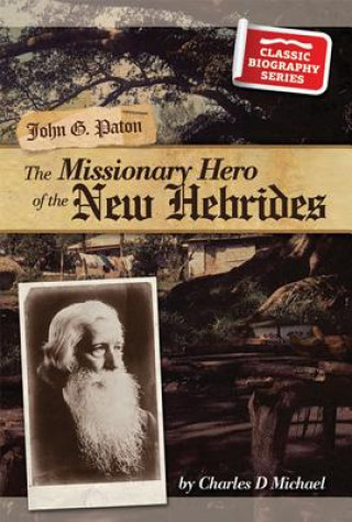 Könyv John Gibson Paton: The Missionary Hero of the New Hebrides Charles D. Michael