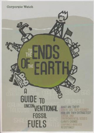 Kniha To the Ends of the Earth: A Guide to Unconventional Fossil Fuels Chris Kitchen