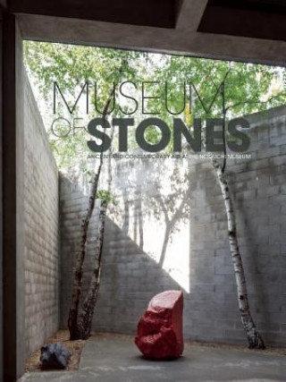 Kniha Museum of Stones: Ancient and Contemporary Art at the Noguchi Museum Matt Kirsch