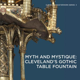 Kniha Myth and Mystique: Cleveland's Gothic Table Fountain Stephen N. Fliegel