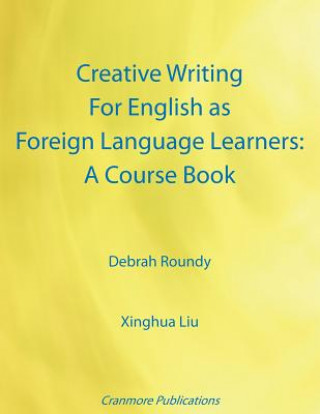 Libro Creative Writing for English as Foreign Language Learners: A Course Book Debrah Roundy