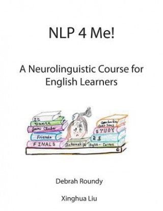 Kniha NLP 4 Me! A Neurolinguistic Course for English Learners Debrah Roundy