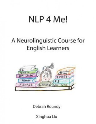 Könyv NLP 4 Me! A Neurolinguistic Course for English Learners Debrah Roundy