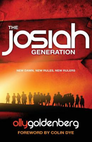 Könyv The Josiah Generation: New Dawn, New Rules, New Ruler Olly Goldenberg