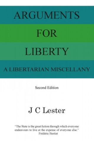 Könyv Arguments For Liberty: A Libertarian Miscellany Jan Lester