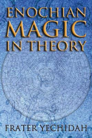 Kniha Enochian Magic in Theory Frater Yechidah