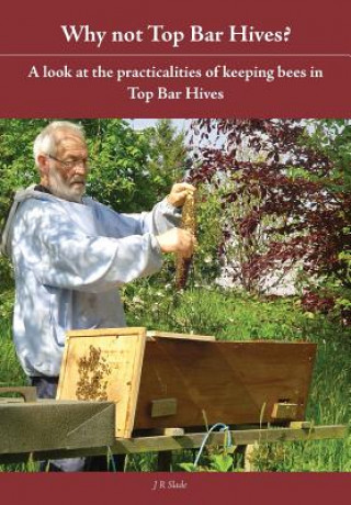 Knjiga Why Not Top Bar Hives? J R Slade