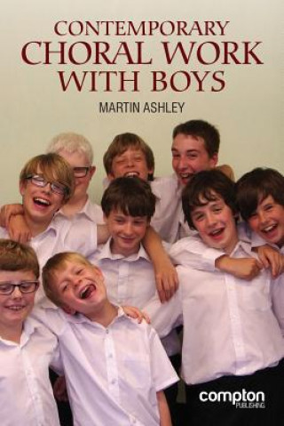 Könyv Contemporary Choral Work with Boys Martin Ashley