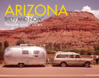 Kniha Arizona Then and Now (R) Karl Mondon