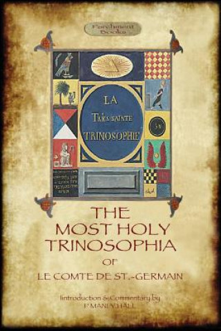Carte Most Holy Trinosophia - With 24 Additional Illustrations, Omitted from the Original 1933 Edition (Aziloth Books) Le Comte de St. -Germain