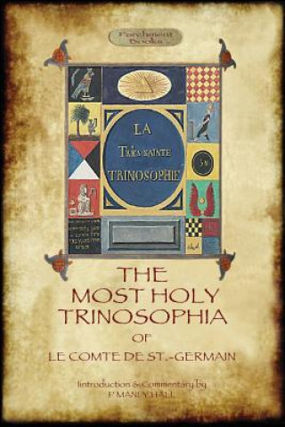 Könyv Most Holy Trinosophia - With 24 Additional Illustrations, Omitted from the Original 1933 Edition (Aziloth Books) Le Comte de St. -Germain