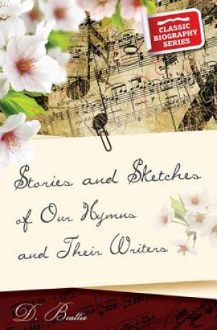 Carte Stories and Sketches of Our Hymns and Their Writers D. Beattie