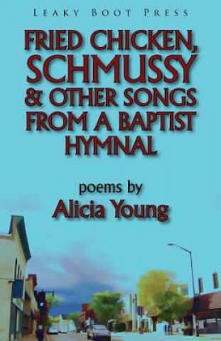 Livre Fried Chicken, Schmussy & Other Songs from a Baptist Hymnal Alicia Young