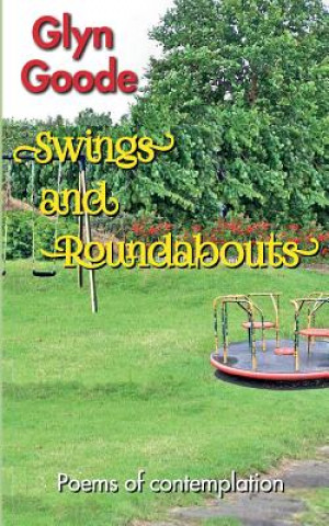 Kniha Swings and Roundabouts: Poems of Contemplation Glyn Good