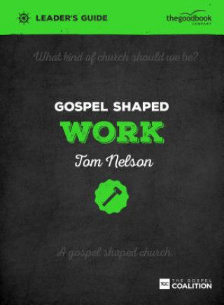 Knjiga Gospel Shaped Work Leader's Guide Tom Nelson