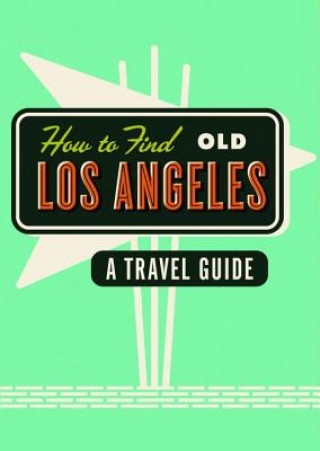 Kniha How To Find Old Los Angeles Herb Lester Associates