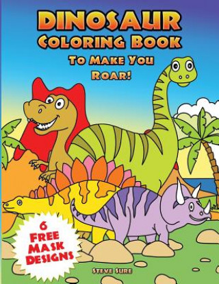 Kniha Dinosaur Coloring Book to Make You Roar! Steve Sure