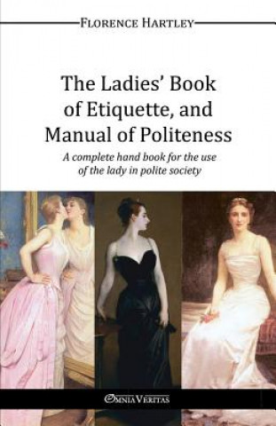 Kniha Ladies' Book of Etiquette, and Manual of Politeness Florence Hartley