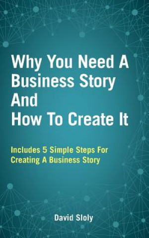 Kniha Why You Need a Business Story and How to Create it David Sloly