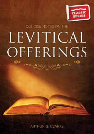 Carte Concise Notes on the Levitical Offerings Arthur G. Clarke
