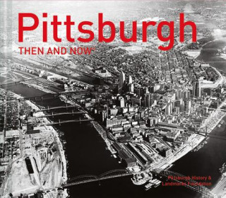 Kniha Pittsburgh Then and Now (R) Pittsburgh History & Landmarks Foundatio
