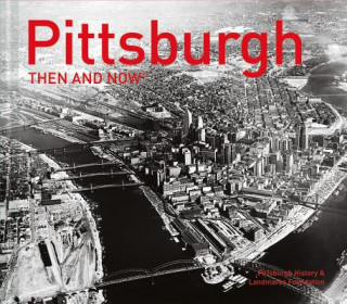 Livre Pittsburgh Then and Now (R) Pittsburgh History & Landmarks Foundatio