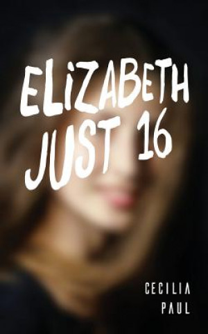 Книга Elizabeth, Just Sixteen Cecilia Paul