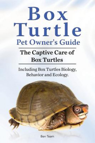 Könyv Box Turtle Pet Owners Guide. 2016. The Captive Care of Box Turtles. Including Box Turtles Biology, Behavior and Ecology. Ben Team