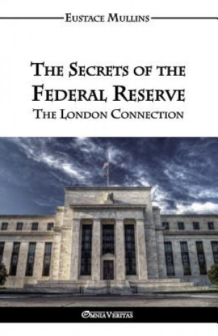 Könyv Secrets of the Federal Reserve Eustace Clarence Mullins