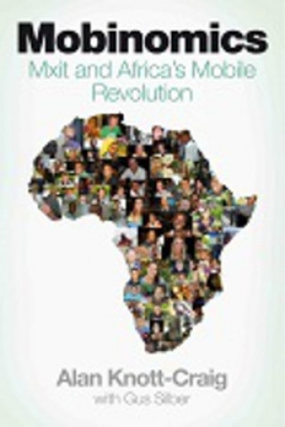 Kniha Mobinomics: Mxit and Africa's Mobile Revolution Alan Knott-Craig