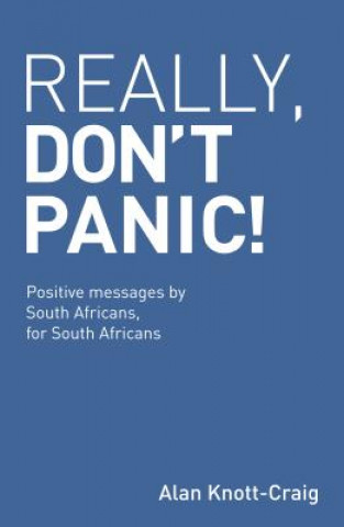 Книга Really, Don't Panic!: Positive Messages by South Africans, for South Africans Alan Knott-Craig