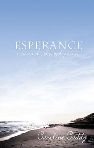 Kniha Esperance: New & Selected Poems Caroline Caddy